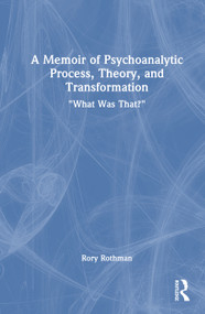A Memoir of Psychoanalytic Process, Theory, and Transformation ("What Was That?") by Rory G. Rothman, 9781041381594