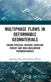 Multiphase Flows in Deformable Geomaterials (Chemo-Physical Mixture Coupling Theory and Non-Equilibrium Thermodynamics) by Xiaohui Chen, Manhui Wang, 9781041017066