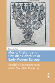 Music, Rhetoric and Christian Hebraism in Early Modern Europe (Reuchlin's Reconstruction of the Modulata Recitatio) by Hyun-Ah Kim, 9781041183235