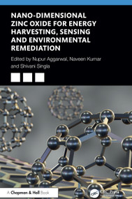 Nano-Dimensional Zinc Oxide for Energy Harvesting, Sensing, and Environmental Remediation by Nupur Aggarwal, Naveen Kumar, Shivani Singla, 9781032735801