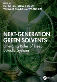 Next-Generation Green Solvents (Emerging Roles of Deep Eutectic Systems) by Pallavi Jain, Sapna Raghav, Vishwajit Chavda, Woong Kim, 9781041288701