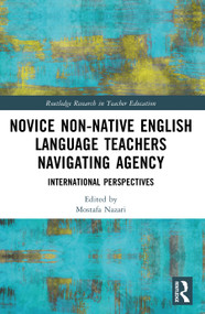 Novice Non-native English Language Teachers Navigating Agency (International Perspectives) by Mostafa Nazari, 9781032796536