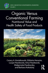 Organic Versus Conventional Farming (Nutritional Value and Health Safety of Food Products) by Cezary A. Kwiatkowski, Elżbieta Harasim, Lucjan Pawłowski, Artur Pawłowski, Małgorzata Pawłowska, Barbara Kołodziej, 9781032462530