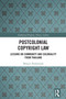 Postcolonial Copyright Law (Lessons on Community and Coloniality from Thailand) by Mespiti Poolsavasdi, 9781032970776