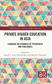 Private Higher Education in Asia (Changing the Dynamics of Privateness and Publicness) by Daniel C. Levy, Quang Chau, Akiyoshi Yonezawa, 9781032301259