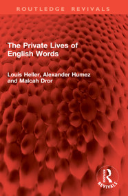 The Private Lives of English Words by Louis Heller, Alexander Humez, Malcah Dror, 9781041102441