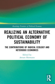 Realizing an Alternative Political Economy of Sustainability (The Contributions of Radical Ecology and Heterodox Economics) by Arturo Hermann, 9781032469287