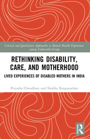 Rethinking Disability, Care, and Motherhood (Lived Experiences of Disabled Mothers in India) by Priyasha Choudhary, Shubha Ranganathan, 9781032935522