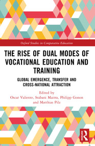 The Rise of Dual Modes of Vocational Education and Training (Global Emergence, Transfer and Cross-National Attraction) by Oscar Valiente, Srabani Maitra, Philipp Gonon, Matthias Pilz, 9781032963839