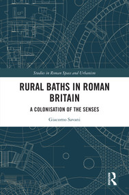 Rural Baths in Roman Britain (A Colonisation of the Senses) by Giacomo Savani, 9781032282756