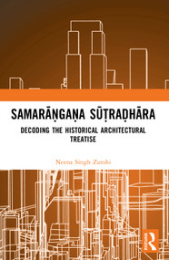 Samrāṅgṇasūtradhār (Decoding the Historical Architectural Treatise) by Neena Singh Zutshi, 9781032884547