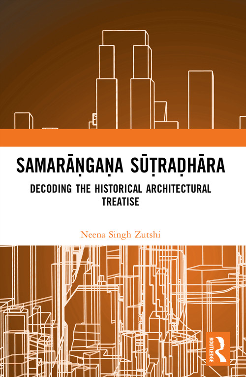 Samrāṅgṇasūtradhār (Decoding the Historical Architectural Treatise) by Neena Singh Zutshi, 9781032884547