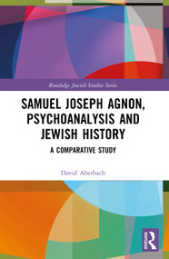 Samuel Joseph Agnon, Psychoanalysis and Jewish History (A Comparative Study) by David Aberbach, 9781032976761