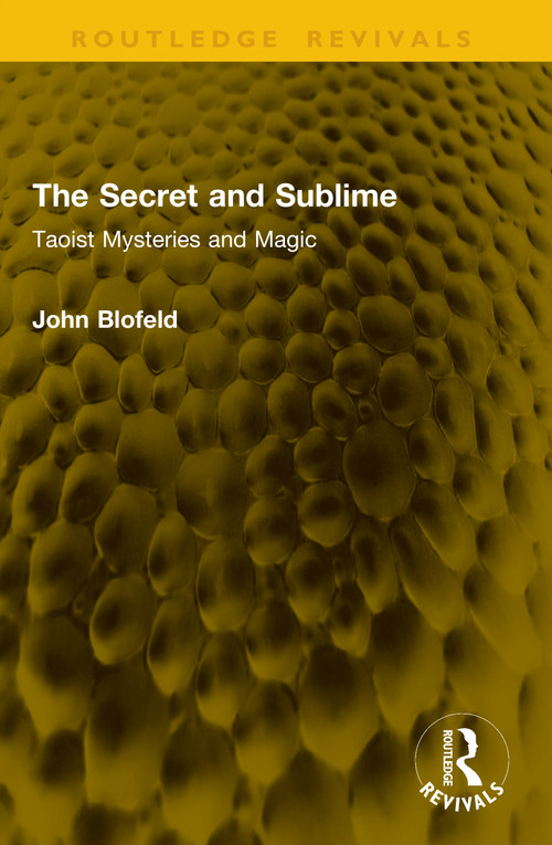 The Secret and Sublime (Taoist Mysteries and Magic) by John Blofeld, 9781041076933