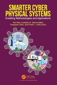 Smarter Cyber Physical Systems (Enabling Methodologies and Applications) by Yan Wan, Kyriakos Vamvoudakis, Yangquan Chen, Frank Lewis, 9781032153469