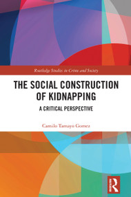 The Social Construction of Kidnapping (A Critical Perspective) by Camilo Tamayo Gomez, 9781032633251