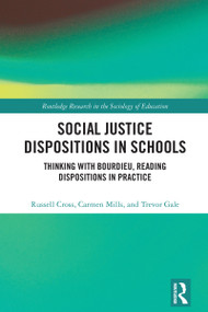 Social Justice Dispositions in Schools (Thinking with Bourdieu, Reading Dispositions in Practice) by Russell Cross, Carmen Mills, Trevor Gale, 9781041109761