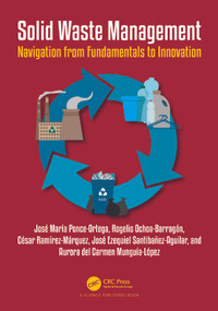 Solid Waste Management (Navigation from Fundamentals to Innovation) by José María Ponce-Ortega, Rogelio Ochoa-Barragan, César Ramírez-Márquez, Jose Ezequiel Santibanez-Aguilar, Aurora del Carmen Munguia-Lopez, 9781032850610