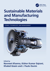 Sustainable Materials and Manufacturing Technologies by Navneet Khanna, Kishor Kumar Gajrani, Khaled Giasin, J. Paulo Davim, 9781032272498