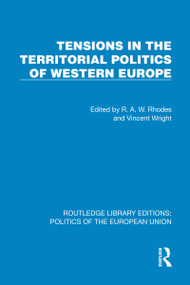 Tensions in the Territorial Politics of Western Europe by R. A. W. Rhodes, Vincent Wright, 9781041081173