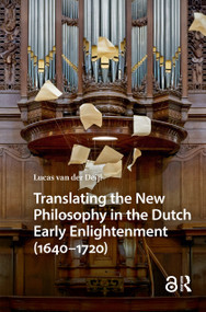 Translating the New Philosophy in the Dutch Early Enlightenment (1640-1720) by Lucas van der Deijl, 9781041189824