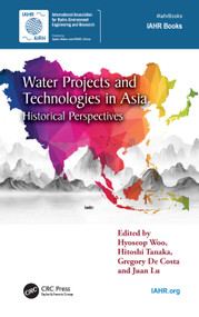Water Projects and Technologies in Asia (Historical Perspectives) by Hyoseop Woo, Hitoshi Tanaka, Gregory De Costa, Juan Lu, 9781032120423
