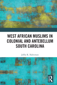 West African Muslims in Colonial and Antebellum South Carolina by Jeffry R. Halverson, 9781041068662