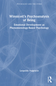 Winnicott's Psychoanalysis of Being (Emotional Development as Phenomenology-Based Psychology) by Leopoldo Fulgencio, 9781041316930