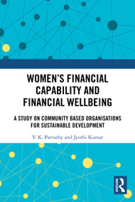 Women's Financial Capability and Financial Wellbeing (A Study on Community Based Organisations for Sustainable Development) by V. K. Parvathy, Jyothi Kumar, 9781032969176
