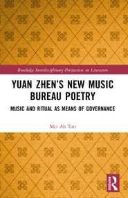 Yuan Zhen's New Music Bureau Poetry (Music and Ritual as Means of Governance) by Mei Ah Tan, 9781032738802
