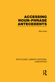 Accessing Noun-Phrase Antecedents by Mira Ariel, 9780415723541