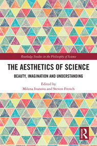 The Aesthetics of Science (Beauty, Imagination and Understanding) by Milena Ivanova, Steven French, 9780367141141
