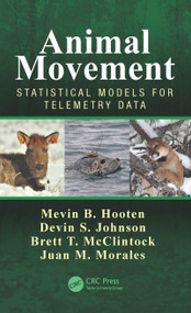 Animal Movement (Statistical Models for Telemetry Data) by Mevin B. Hooten, Devin S. Johnson, Brett T. McClintock, Juan M. Morales, 9781466582149