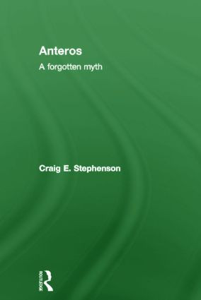 Anteros (A Forgotten Myth) by Craig E. Stephenson, 9780415572309
