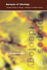 Apropos of Ideology (Translation Studies on Ideology-ideologies in Translation Studies) by Maria Calzada-Pérez, 9781138143081