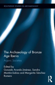 The Archaeology of Bronze Age Iberia (Argaric Societies) by Gonzalo Jimenez, Sandra Subías, Margarita Romero, 9781138821330