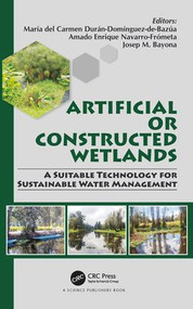 Artificial or Constructed Wetlands (A Suitable Technology for Sustainable Water Management) by María del Carmen Durán-Domínguez-de-Bazúa, Amado Enrique Navarro-Frómeta, Josep M. Bayona, 9781138739185