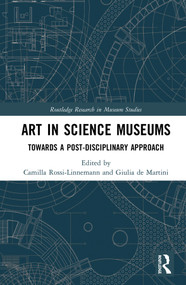 Art in Science Museums (Towards a Post-Disciplinary Approach) by Camilla Rossi-Linnemann, Giulia de Martini, 9781138589520