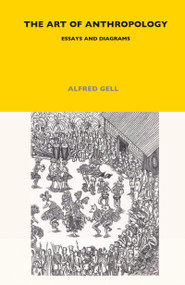 The Art of Anthropology (Essays and Diagrams) by Alfred Gell, 9780485195675