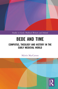 Bede and Time (Computus, Theology and History in the Early Medieval World) by Máirín MacCarron, 9781472476630
