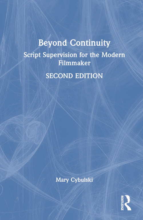Beyond Continuity (Script Supervision for the Modern Filmmaker) by Mary Cybulski, 9780367423360