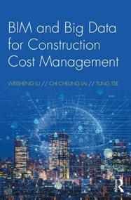 BIM and Big Data for Construction Cost Management by Weisheng Lu, Chi Cheung Lai, Tung Tse, 9780815390947