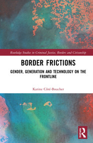 Border Frictions (Gender, Generation and Technology on the Frontline) by Karine Côté-Boucher, 9780367136413