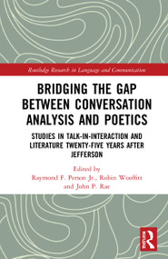 Bridging the Gap Between Conversation Analysis and Poetics (Studies in Talk-In-Interaction and Literature Twenty-Five Years after Jefferson) by Raymond F. Person, Jr., Robin Wooffitt, John P. Rae, 9780367349509