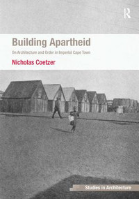 Building Apartheid (On Architecture and Order in Imperial Cape Town) by Nicholas Coetzer, 9781409446040