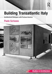 Building Transatlantic Italy (Architectural Dialogues with Postwar America) by Paolo Scrivano, 9781472414830