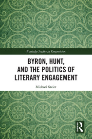 Byron, Hunt, and the Politics of Literary Engagement by Michael Steier, 9780367321352