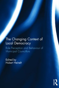 The Changing Context of Local Democracy (Role Perception and Behaviour of Municipal Councillors) by Hubert Heinelt, 9781138797369