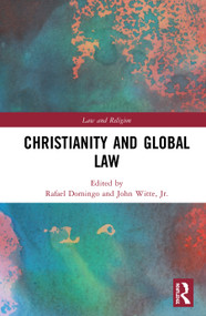 Christianity and Global Law by Rafael Domingo, John Witte, Jr., 9780367858162