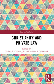 Christianity and Private Law by Robert Cochran, Jr, Michael Moreland, 9780367893460